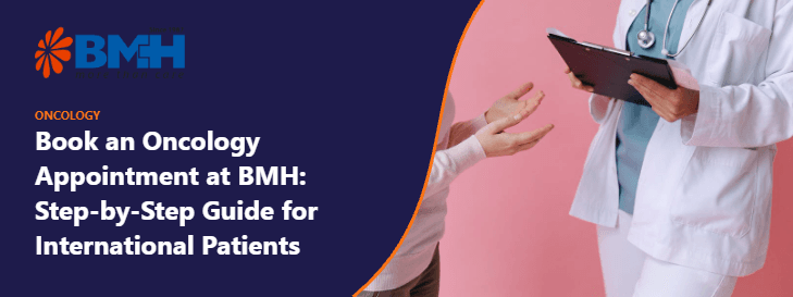 Book an Oncology Appointment at BMH: Step-by-Step Guide for International Patients