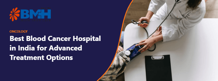 Best Blood Cancer Hospital in India for Advanced Treatment Options